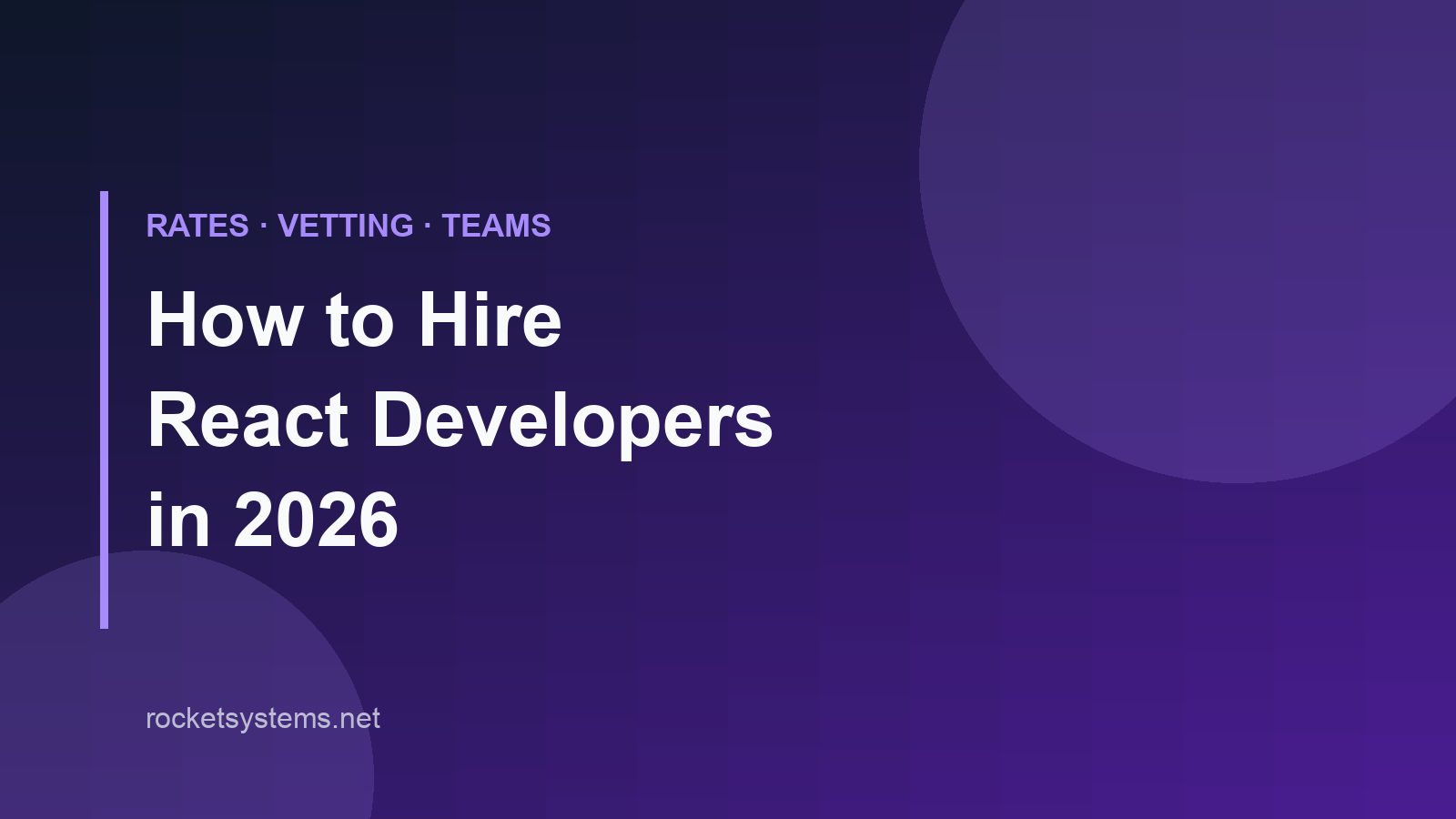 Hiring React developers in 2026 — rates, vetting checklist, and team structure