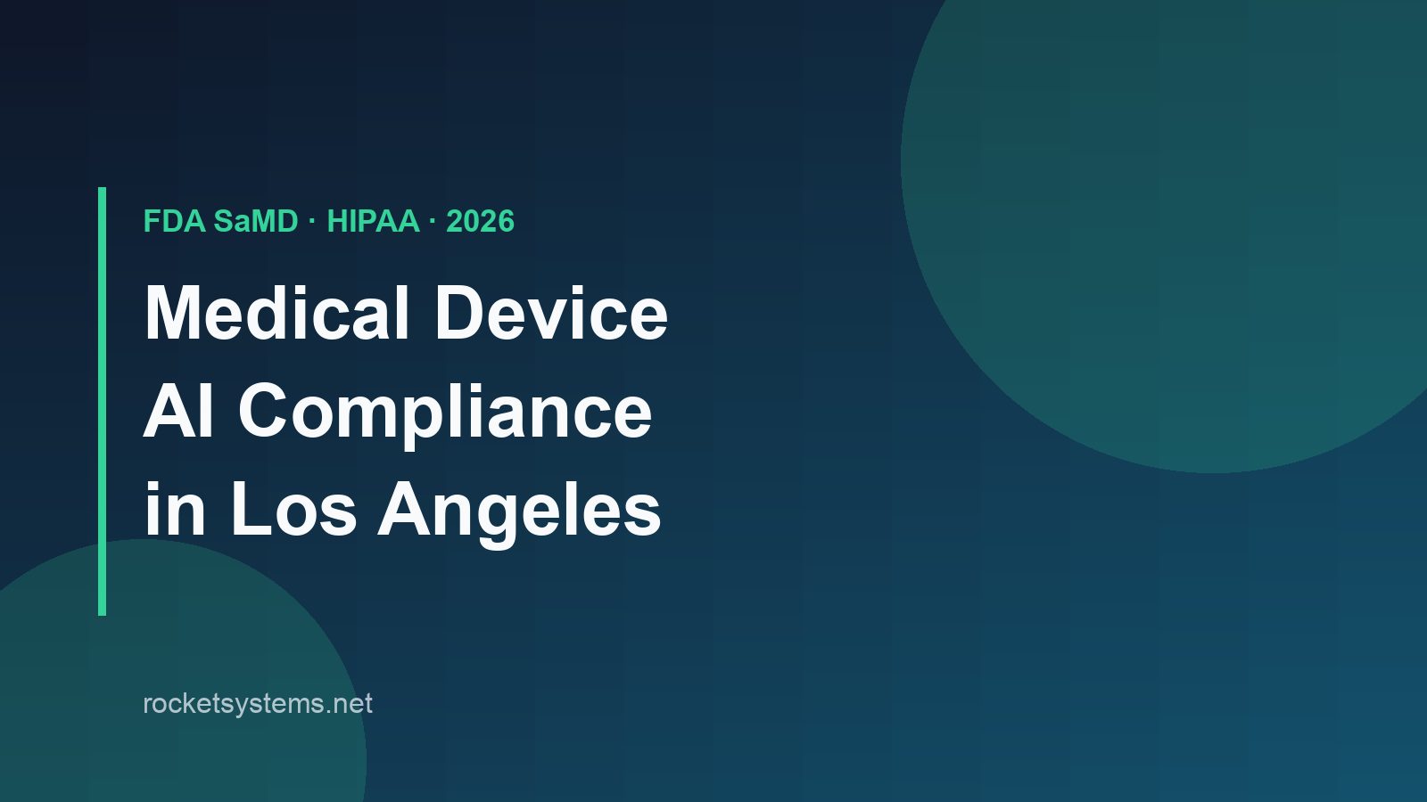 Medical device AI compliance in Los Angeles — FDA SaMD, HIPAA, IEC 62304, and build costs