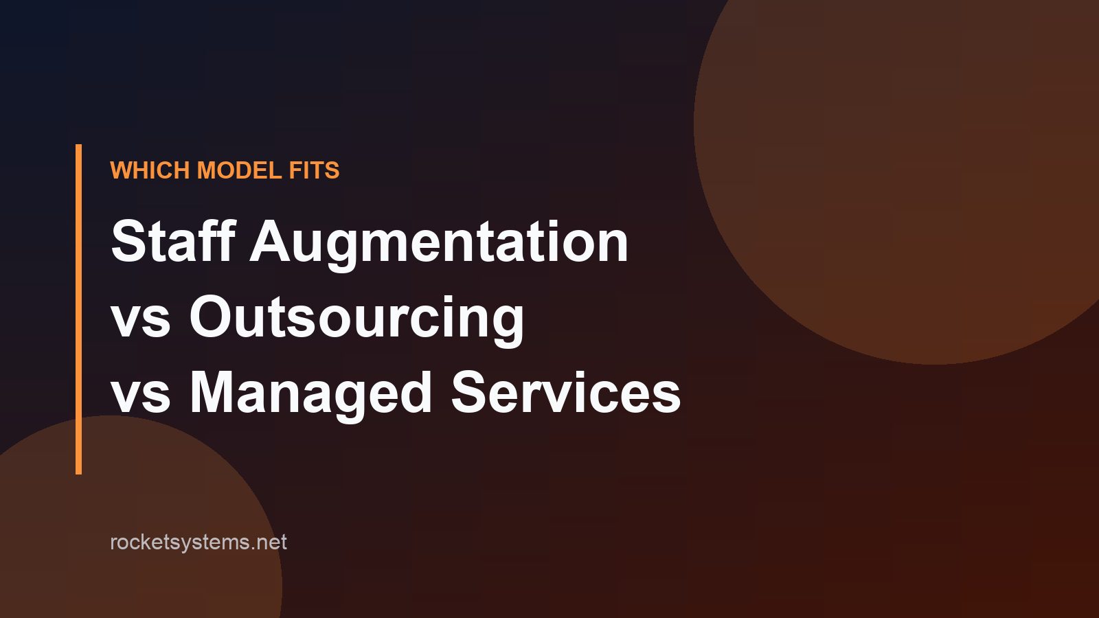 Staff augmentation vs outsourcing vs managed services — engineering capacity models compared